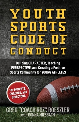 Youth Sports Code of Conduct: Building Character, Teaching Perspective, and Creating a Positive Sports Community for YOUNG ATHLETES by Miesbach, Donna