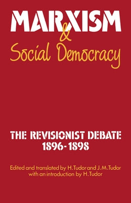 Marxism and Social Democracy: The Revisionist Debate, 1896-1898 by Tudor, Henry
