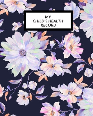 My child's Health Record: Child's Medical History To do Book, Baby 's Health keepsake Register & Information Record Log, Treatment Activities Tr by Journal, The Waymaker