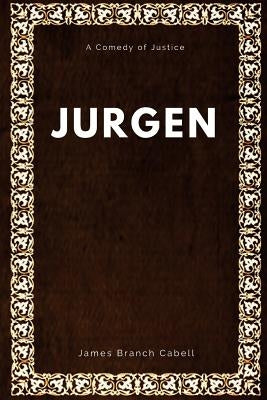 Jurgen A Comedy of Justice by Cabell, James Branch
