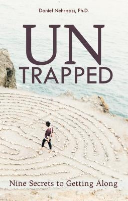 UnTrapped: Nine Secrets to Getting Along by Nehrbass, Daniel