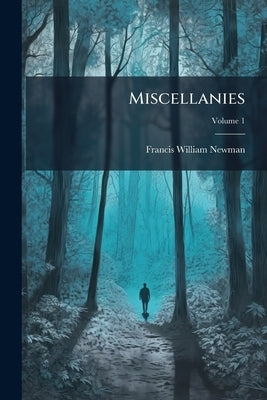 Miscellanies; Volume 1 by Newman, Francis William