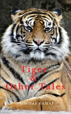Tiger & Other Tales by Kamat, Srinivas
