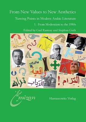 From New Values to New Aesthetics: Turning Points in Modern Arabic Literature 1. from Modernism to the 1980s by Guth, Stephan