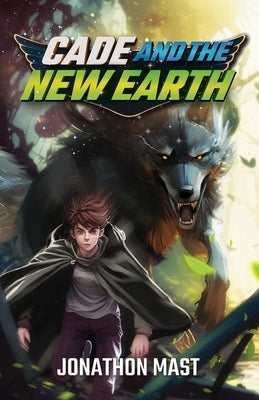 Cade and the New Earth by Mast, Jonathon