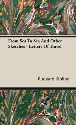 From Sea to Sea and Other Sketches - Letters of Travel by Kipling, Rudyard