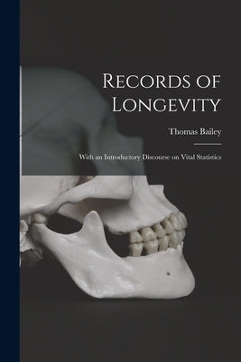 Records of Longevity: With an Introductory Discourse on Vital Statistics by Bailey, Thomas 1785-1856