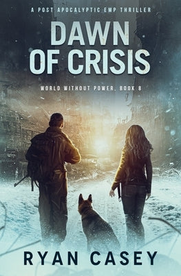 Dawn of Crisis: A Post Apocalyptic EMP Thriller by Casey, Ryan