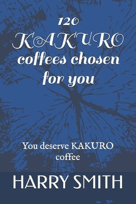 120 KAKURO coffees chosen for you: You deserve KAKURO coffee by Smith, Harry