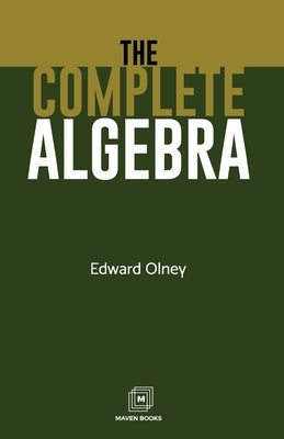 The Complete Algebra by Olney, Edward