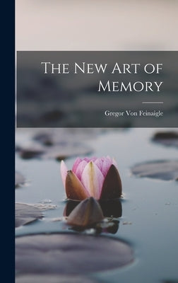 The New Art of Memory by Von Feinaigle, Gregor