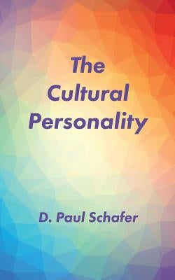 The Cultural Personality by Schafer, D. Paul