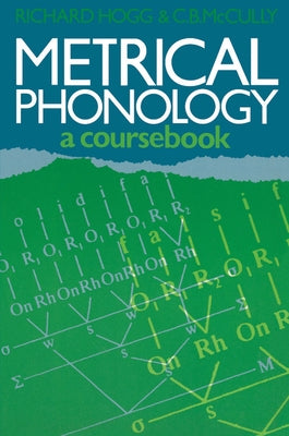Metrical Phonology: A Course Book by Hogg, Richard M.