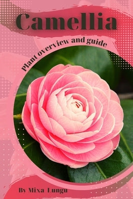 Camellia: Plant overview and guide by Lungu, Mixa