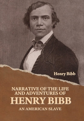 Narrative of the Life and Adventures of Henry Bibb, an American Slave by Bibb, Henry
