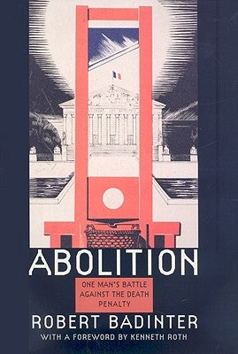 Abolition: One Man's Battle Against the Death Penalty by Badinter, Robert