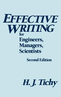 Effective Writing for Engineers, Managers, Scientists by Tichy, H. J.