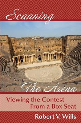 Scanning the Arena: Viewing the Contest from a Box Seat by Wills, Robert V.