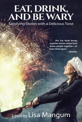 Eat, Drink, and Be Wary: Satisfying Stories with a Delicious Twist by Mangum, Lisa
