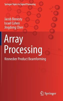 Array Processing: Kronecker Product Beamforming by Benesty, Jacob