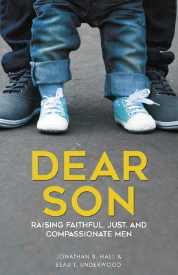 Dear Son: Raising Faithful, Just, and Compassionate Men by Hall, Jonathan B.