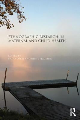Ethnographic Research in Maternal and Child Health by Dykes, Fiona