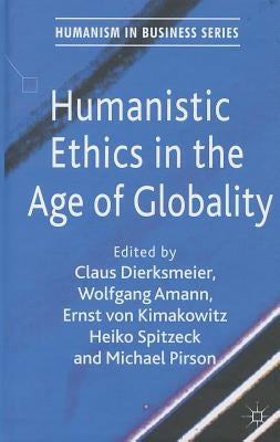 Humanistic Ethics in the Age of Globality by Dierksmeier, C.