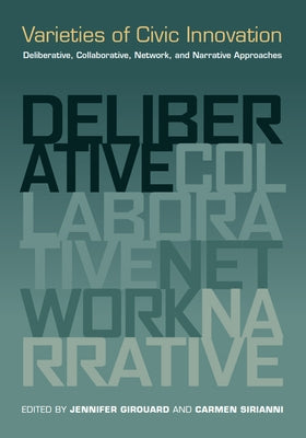 Varieties of Civic Innovation: Deliberative, Collaborative, Network, and Narrative Approaches by Girouard, Jennifer