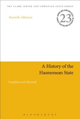 A History of the Hasmonean State: Josephus and Beyond by Atkinson, Kenneth