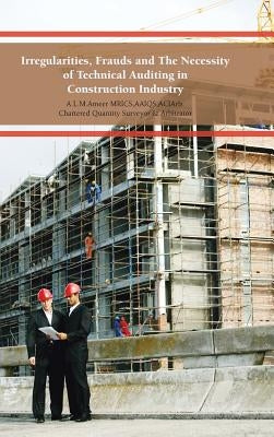 Irregularities, Frauds and the Necessity of Technical Auditing in Construction Industry by A. L. M. Ameer
