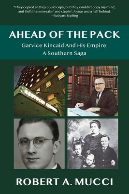 Ahead of the Pack: Garvice Kincaid and His Empire: A Southern Saga by Mucci, Robert