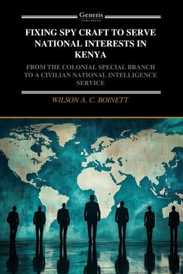 Fixing Spy Craft to Serve National Interests in Kenya by Boinett, Wilson A. C.