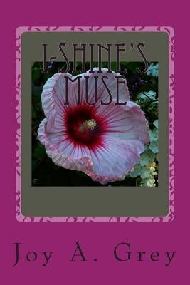 I-Shine's Muse: Words From a Daughter of Zion by Grey, Joy a.