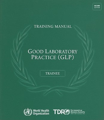 Good Laboratory Practice Training Manual for the Trainee: A Tool for Training and Promoting Good Laboratory Practice (GLP) Concepts in Disease Endemic by World Health Organization