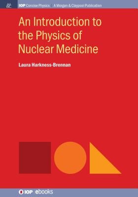 An Introduction to the Physics of Nuclear Medicine by Harkness-Brennan, Laura