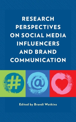 Research Perspectives on Social Media Influencers and Brand Communication by Watkins, Brandi