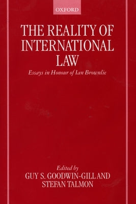 The Reality of International Law: Essays in Honour of Ian Brownlie by Goodwin-Gill, Guy S.