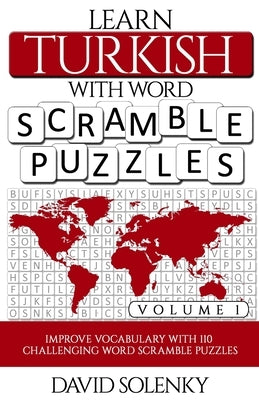 Learn Turkish with Word Scramble Puzzles Volume 1: Learn Turkish Language Vocabulary with 110 Challenging Bilingual Word Scramble Puzzles by Solenky, David