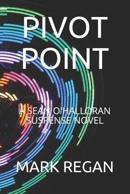 Pivot Point: A Sean O'Halloran Suspense Novel by Regan, Mark