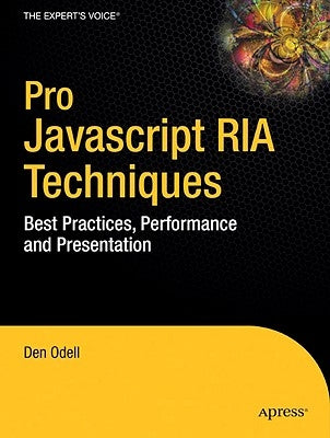 Pro JavaScript RIA Techniques: Best Practices, Performance, and Presentation by Odell, Dennis