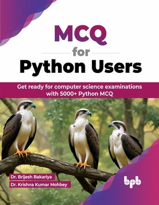 MCQ for Python Users: Get ready for computer science examinations with 5000+ Python MCQ (English Edition) by Bakariya, Brijesh