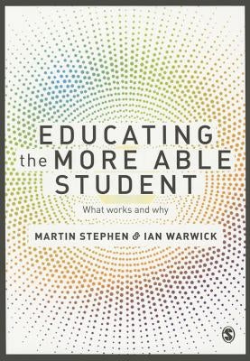 Educating the More Able Student: What works and why by Stephen, Martin