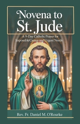 Novena to St. Jude: A 9-Day Catholic Devotion for Impossible Causes and Urgent Needs. by O'Rourke, Daniel M.