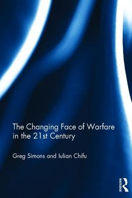 The Changing Face of Warfare in the 21st Century by Simons, Gregory