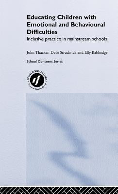 Educating Children with Emotional and Behavioural Difficulties: Inclusive Practice in Mainstream Schools by Babbedge, Elly