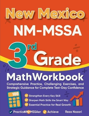 New Mexico NM-MSSA 3rd Grade Math Workbook: Comprehensive Practice, Challenging Exercises, and Strategic Guidance for Complete Test-Day Confidence by Nazari, Reza