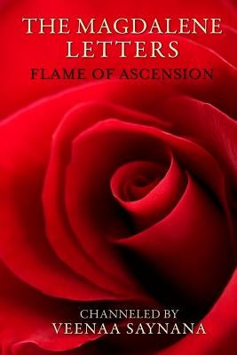 The Magdalene Letters: Flame of Ascension by Saynana, Veenaa