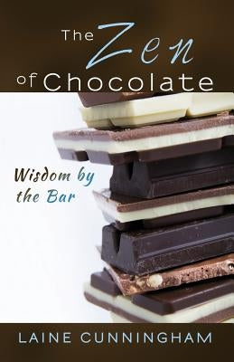 The Zen of Chocolate: Wisdom by the Bar by Cunningham, Laine