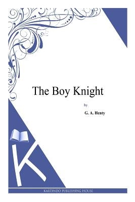 The Boy Knight by Henty, G. a.