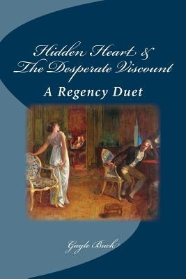 Hidden Heart & The Desperate Viscount: A Regency Collection by Buck, Gayle